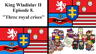 King Wladislav II of Bohemia, Hungary & Croatia - Episode 8. - ''Three royal crises''