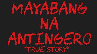 MAYABANG NA ANTINGERO *True Story*