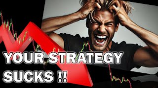 YOUR STRATEGY SUCKS !! : This might be why !