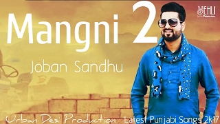Mangni 2 || Joban Sandhu || Latest Punjabi Songs 2017 ||