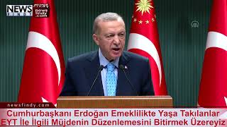 Cumhurbaşkanı Erdoğan Emeklilikte Yaşa Takılanlar EYT İle İlgili Müjdenin Düzenlemesi Bitmek Üzere
