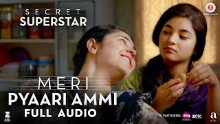 Meri Pyaari Ammi - Full Audio | Secret Superstar | Zaira Wasim | Aamir Khan | Amit Trivedi | Meghna