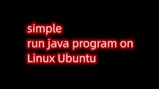 simple run java program on Linux Ubuntu