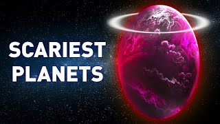 Unveiling the 15 Scariest Planets Ever Found