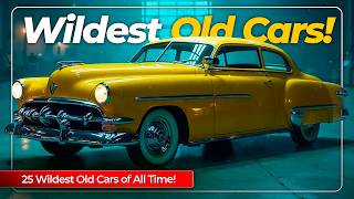 25 Wildest Old Cars of All Time You Forgot About!