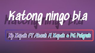 Ka,tong ningo bi.a- Np Napak FT Akash M Napak \u0026 PG Palgrak (Official Lyrics Video)prod@D'production