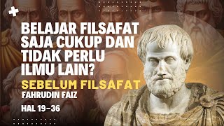 Sebelum Filsafat: Belajar Filsafat Saja Cukup dan Tidak Perlu Ilmu Lainnya?. Hal 19-36