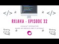 #33 - RxJava - Operators - concat - different than merge and flatMap?