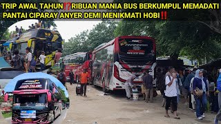 TRIP AWAL TAHUN⁉️RIBUAN MANIA BUS BERKUMPUL MEMADATI PANTAI CIPARAY ANYER DEMI MENIKMATI HOBI‼️