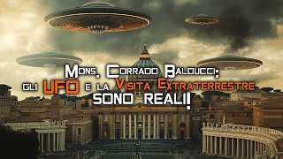 MONS. CORRADO BALDUCCI: gli UFO e la visita extraterrestre sono reali!