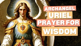 Prayer To Archangel Uriel For Wisdom | Archangel Uriel Prayer For Wisdom!!