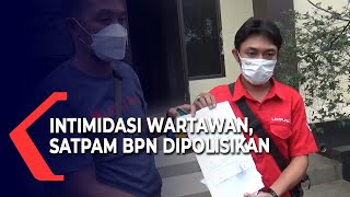 Intimidasi Wartawan, Satpam BPN Dipolisikan