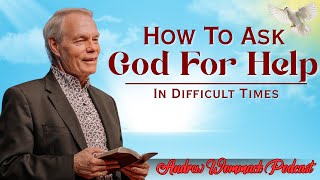 🕊️ How To Ask God For Help In Difficult Times 🙏 POWERFUL SERMON! || Andrew Wommack's Message
