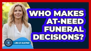 Who Makes At-Need Funeral Decisions?