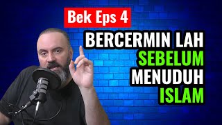 Why Don't They Look in the Mirror Before Accusing Islam? | Bek Lover Eps 4