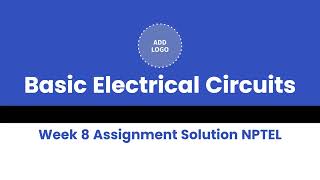 Basic Electrical Circuits Week 8 Assignment Solution NPTEL