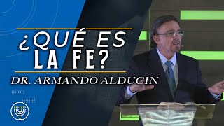 ¿Qué es la Fe? | Dr. Armando Alducin