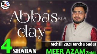 Abbas (a.s) ke bazoo | Manqabat|Meer Azam Zaidi | Mehfil 4 Shaban 2021 Qasba Jarcha Sadat