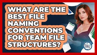 What Are The Best File Naming Conventions For Team File Structures? - Docs and Sheets Pro