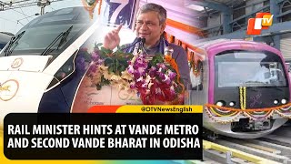 Vande Metro, Second Vande Bharat In Odisha Soon, Hints Railway Minister Ashwini Vaishnaw | OTV News