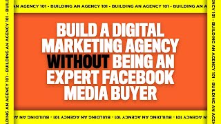 How The Academy can help you build a digital marketing agency without being an expert media buyer
