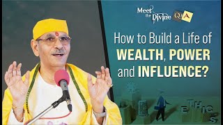 How to Build a Life of Wealth, Power, and Influence? | Meet The Divine | Sudhanshu ji maharaj | MTD