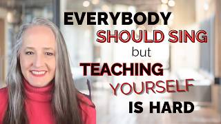 Everyone Should Sing but Teaching Yourself to Sing Can Be Difficult
