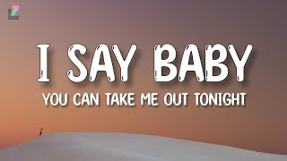 I Say Baby You Can Take Me Out Tonight (Lyrics)