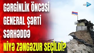 Ermənilər atışmanı qəsdən Zəngəzurdan başlatdı: kəşfiyyat məlumatlarını \