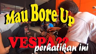 Bore up Vespa? - Perhatikan budget dan part yang digunakan