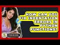 How Can You Fix Indentation Errors In Python Functions? - Python Code School