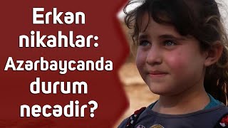 Erkən nikahlar: Azərbaycanda durum necədir?