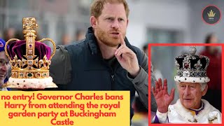 no entry! Governor Charles bans Harry from attending the royal garden party at Buckingham Castle