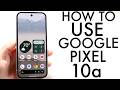 How To Use Your Google Pixel 10a! (Complete Beginners Guide)