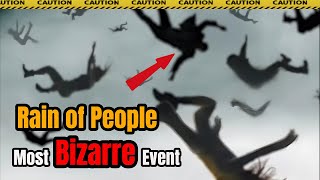 Most Bizarre Event: The Mysterious Rain of People