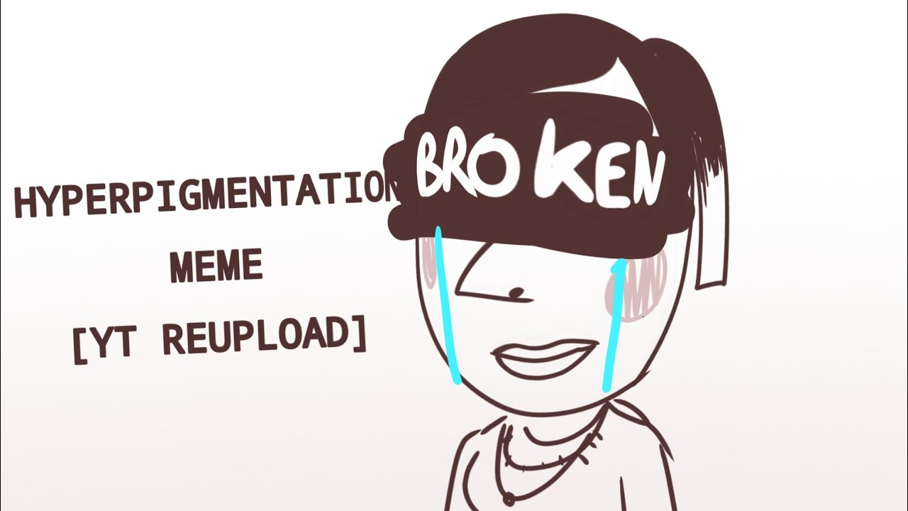 Hyperpigmentation Meme Yt Reupload Youtube
