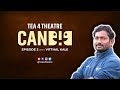 Tea 4 Theatre | CAND!D | S01E02 feat. Vitthal Kale