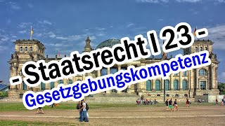 Gesetzgebungskompetenzen - Staatsrecht I 23