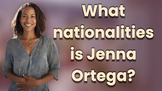 What nationalities is Jenna Ortega?