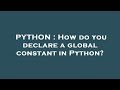 PYTHON : How do you declare a global constant in Python?