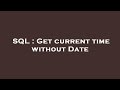 SQL : Get current time without Date