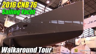 2016 CNB 76 Sailing Yacht - Hull, Deck and Interior Walkaround - 2015 Salon Nautique de Paris