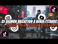 DJ DAMON VACATION X NINIX TITANIC ( SLOWED & REVERB ) || SOUND VIRAL TIKTOK TERBARU