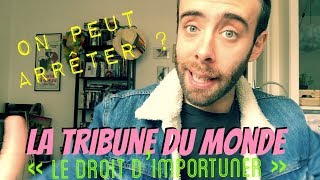 On peut arrêter ? LA TRIBUNE DU MONDE (\