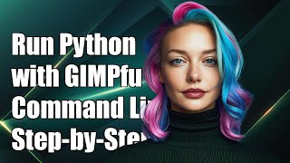 How to Run Python Scripts with GIMPfu from Command Line: A Step-by-Step Guide