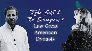 Taylor Swift \u0026 The Enneagram 5 | Last Great American Dynasty | five