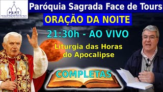 ORAÇÃO DO FIM DA NOITE - LITURGIA DAS HORAS - COMPLETAS