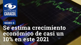 Se estima crecimiento económico de casi un 10% en este 2021: análisis del ministro de Hacienda