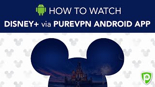 How to Access Disney Plus via PureVPN Android app