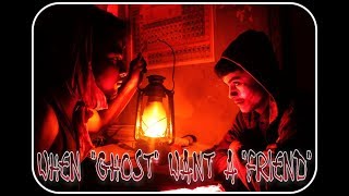 AN UNIQUE : WHEN GHOST WANT A FRIEND